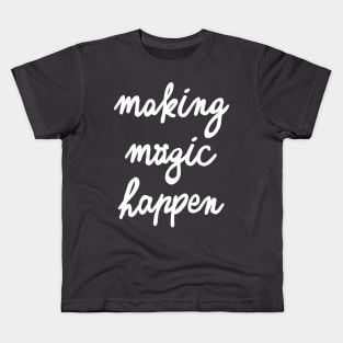 Making Magic Happen Version 2 Kids T-Shirt